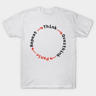 Think, Overthink, PANIC, Repeat T-Shirt